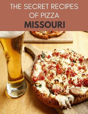 Book cover for The Secret Recipes Of Pizza Missouri