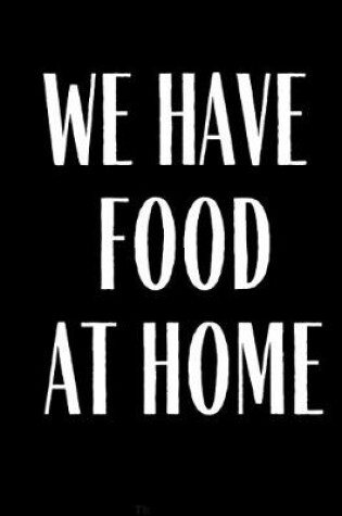 Cover of We Have Food At Home