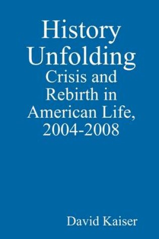 Cover of History Unfolding: Crisis and Rebirth in American Life, 2004-2008