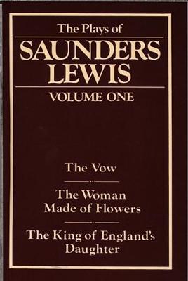 Book cover for Plays of Saunders Lewis, The: Volume 1