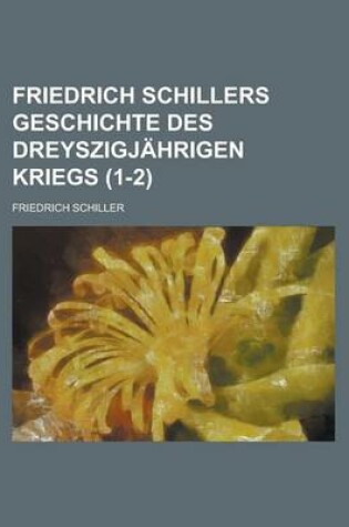 Cover of Friedrich Schillers Geschichte Des Dreyszigjahrigen Kriegs (1-2)