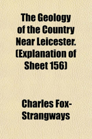 Cover of The Geology of the Country Near Leicester. (Explanation of Sheet 156)