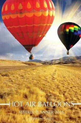 Cover of Hot Air Balloons Weekly Planner 2016