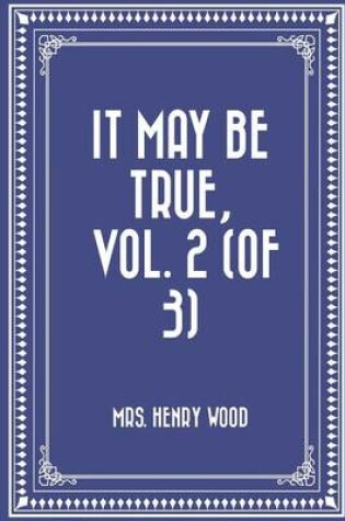 Cover of It May Be True, Vol. 2 (of 3)