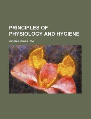 Cover of Principles of Physiology and Hygiene