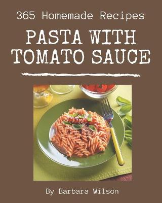Book cover for 365 Homemade Pasta with Tomato Sauce Recipes