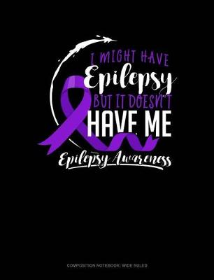 Book cover for I Might Have Epilepsy But It Doesn't Have Me