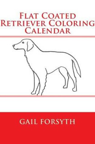 Cover of Flat Coated Retriever Coloring Calendar