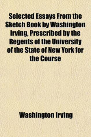 Cover of Selected Essays from the Sketch Book by Washington Irving, Prescribed by the Regents of the University of the State of New York for the Course