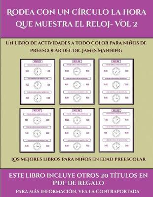 Cover of Los mejores libros para niños en edad preescolar (Rodea con un círculo la hora que muestra el reloj- Vol 2)