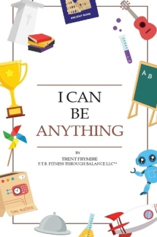 Cover of I Can Be Anything