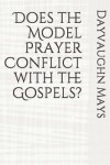 Book cover for Does the Model Prayer Conflict with the Gospels?