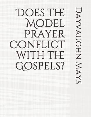 Book cover for Does the Model Prayer Conflict with the Gospels?