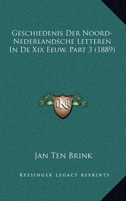 Book cover for Geschiedenis Der Noord-Nederlandsche Letteren in de XIX Eeuw, Part 3 (1889)