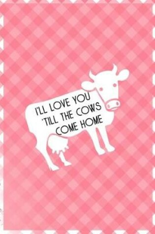 Cover of I'll Love You 'Till The Cows Come Home