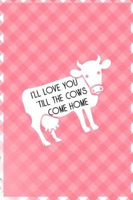 Book cover for I'll Love You 'Till The Cows Come Home