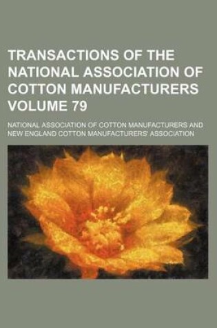 Cover of Transactions of the National Association of Cotton Manufacturers Volume 79