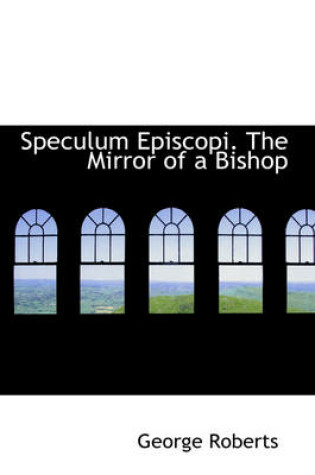 Cover of Speculum Episcopi. the Mirror of a Bishop