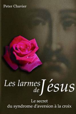 Book cover for Les larmes de Jesus - Le secret du syndrome d'aversion a la croix