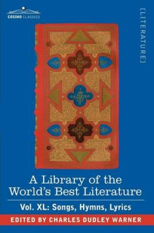 Cover of A Library of the World's Best Literature - Ancient and Modern - Vol.XL (Forty-Five Volumes); Songs, Hymns, Lyrics