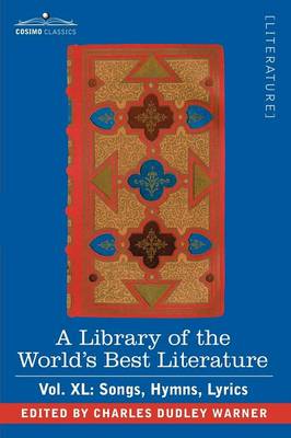 Book cover for A Library of the World's Best Literature - Ancient and Modern - Vol.XL (Forty-Five Volumes); Songs, Hymns, Lyrics