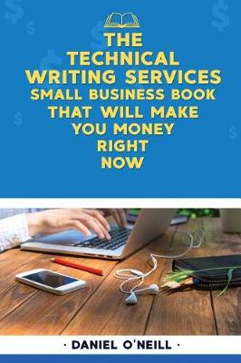 Book cover for The Technical Writing Services Small Business Book That Will Make You Money Righ