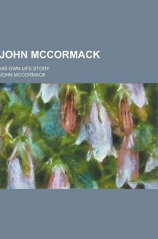 Cover of John McCormack; His Own Life Story