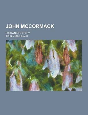 Book cover for John McCormack; His Own Life Story