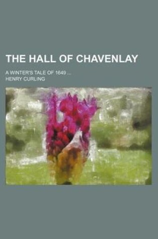 Cover of The Hall of Chavenlay; A Winter's Tale of 1649