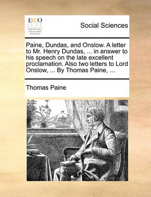 Book cover for Paine, Dundas, and Onslow. a Letter to Mr. Henry Dundas, ... in Answer to His Speech on the Late Excellent Proclamation. Also Two Letters to Lord Onslow, ... by Thomas Paine, ...