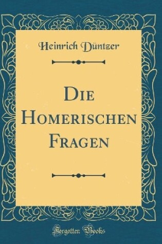 Cover of Die Homerischen Fragen (Classic Reprint)