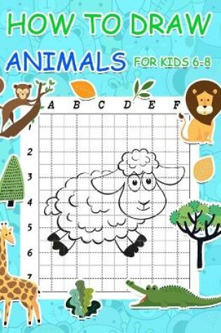 Cover of How to Draw Animals for Kids 6-8