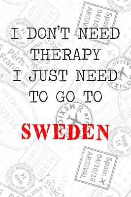 Book cover for I Don't Need Therapy I Just Need To Go To Sweden