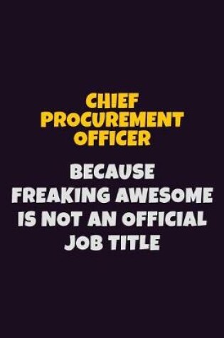 Cover of Chief Procurement officer Because Freaking Awesome is not An Official Job Title