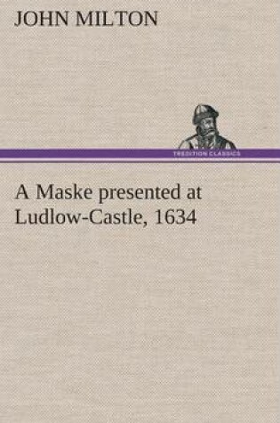 Cover of A Maske Presented at Ludlow-Castle, 1634