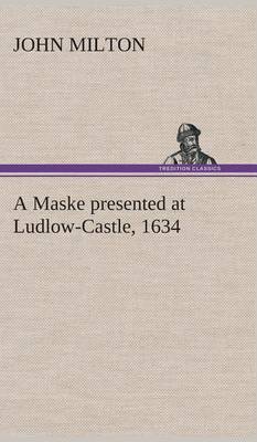 Book cover for A Maske Presented at Ludlow-Castle, 1634