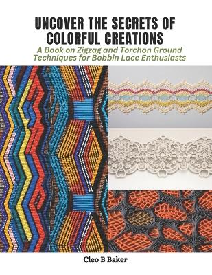 Cover of Uncover the Secrets of Colorful Creations