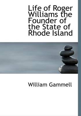 Book cover for Life of Roger Williams the Founder of the State of Rhode Island