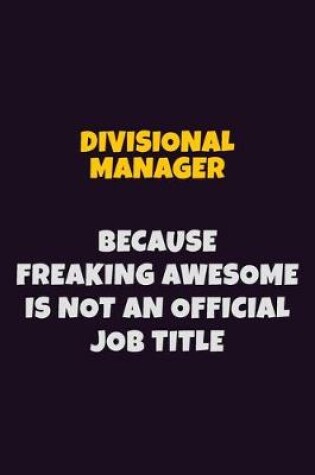 Cover of Divisional Manager, Because Freaking Awesome Is Not An Official Job Title