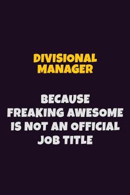 Book cover for Divisional Manager, Because Freaking Awesome Is Not An Official Job Title