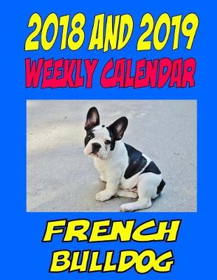 Book cover for 2018 and 2019 Weekly Calendar French Bulldog