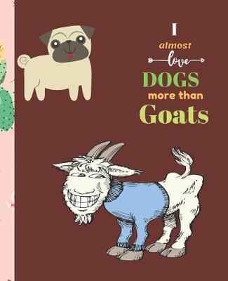 Book cover for I Almost Love Dogs More than Goats