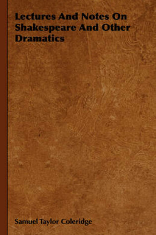 Cover of Lectures And Notes On Shakespeare And Other Dramatics