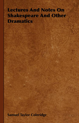 Book cover for Lectures And Notes On Shakespeare And Other Dramatics