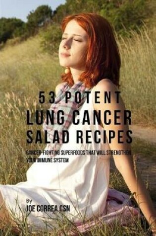 Cover of 53 Potent Lung Cancer Salad Recipes