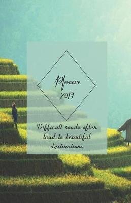 Book cover for Planner 2019 Difficult Roads Often Lead to Beautiful Destinations