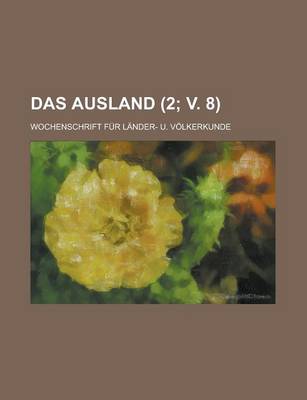 Book cover for Das Ausland; Wochenschrift Fur Lander- U. Volkerkunde (2; V. 8 )