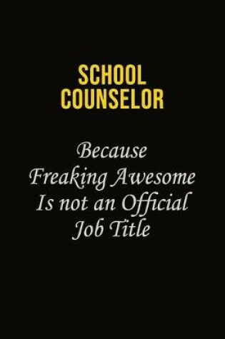 Cover of School Counselor Because Freaking Awesome Is Not An Official Job Title