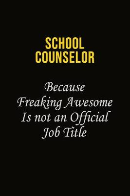 Book cover for School Counselor Because Freaking Awesome Is Not An Official Job Title