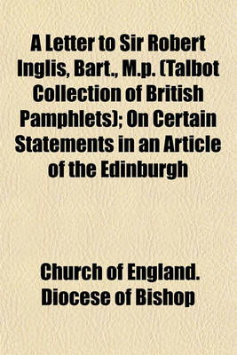 Book cover for A Letter to Sir Robert Inglis, Bart., M.P. (Talbot Collection of British Pamphlets); On Certain Statements in an Article of the Edinburgh